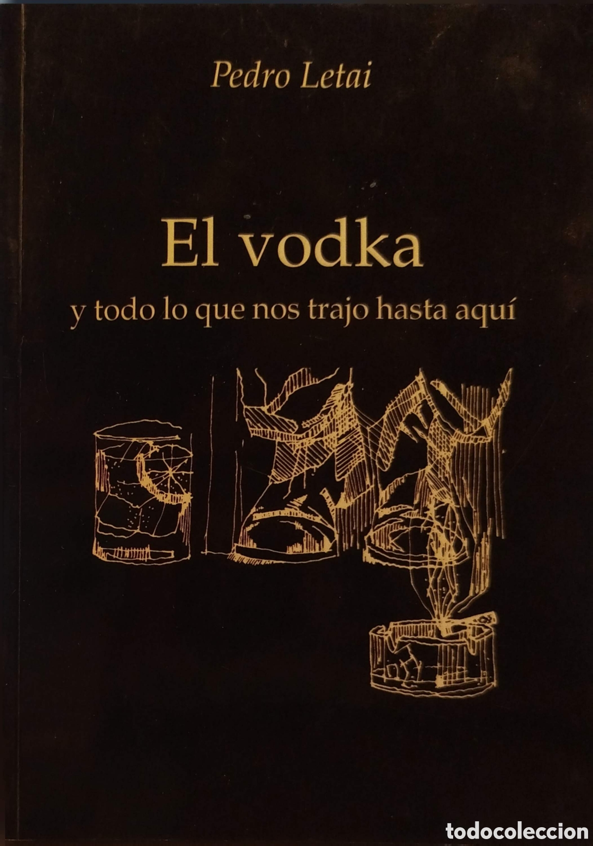 Libros de segunda mano: El vodka y todo lo que nos trajo hasta aqu&iacute;. Pedro Letai. Taravilla. 1&ordf;edici&oacute;n. 2011.