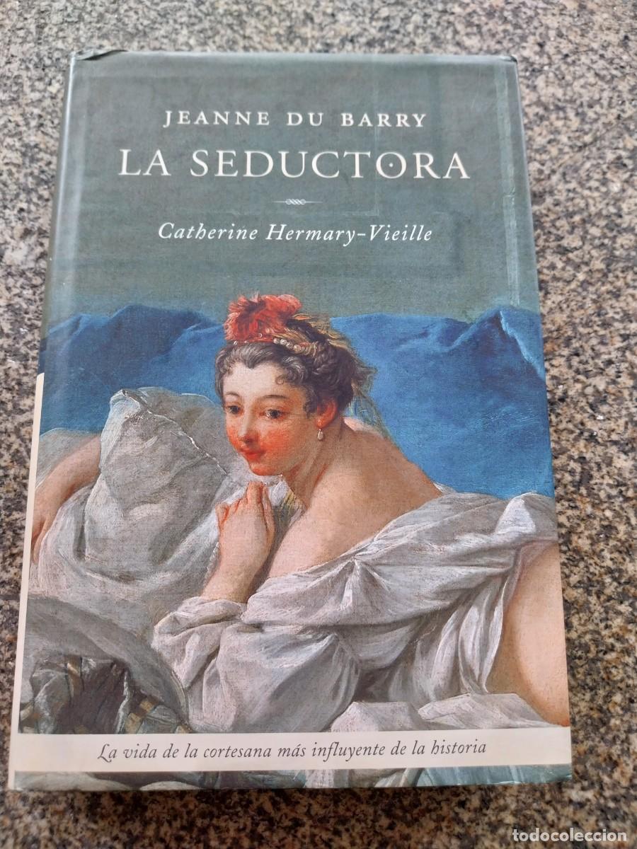 Libros de segunda mano: JEANNE DU BARRY LA SEDUCTORA -- CATHERINE HERMARY VIEILLE -- MARTINEZ ROCA --