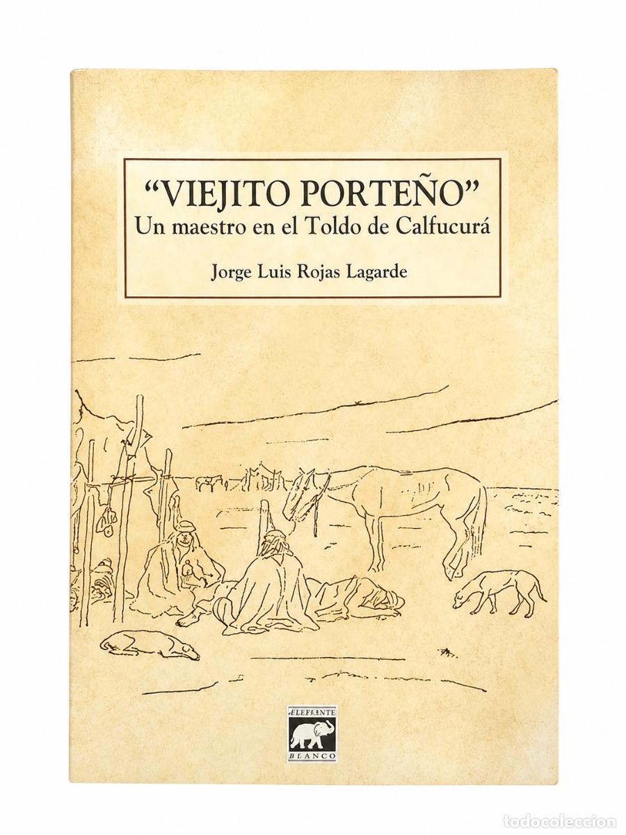 Libros de segunda mano: JORGE LUIS ROJAS LAGARDE &ndash; &ldquo;VIEJITO PORTE&Ntilde;O&rdquo;. UN MAESTRO EN EL TOLDO DE CALFUCUR&Aacute; &ndash; LM