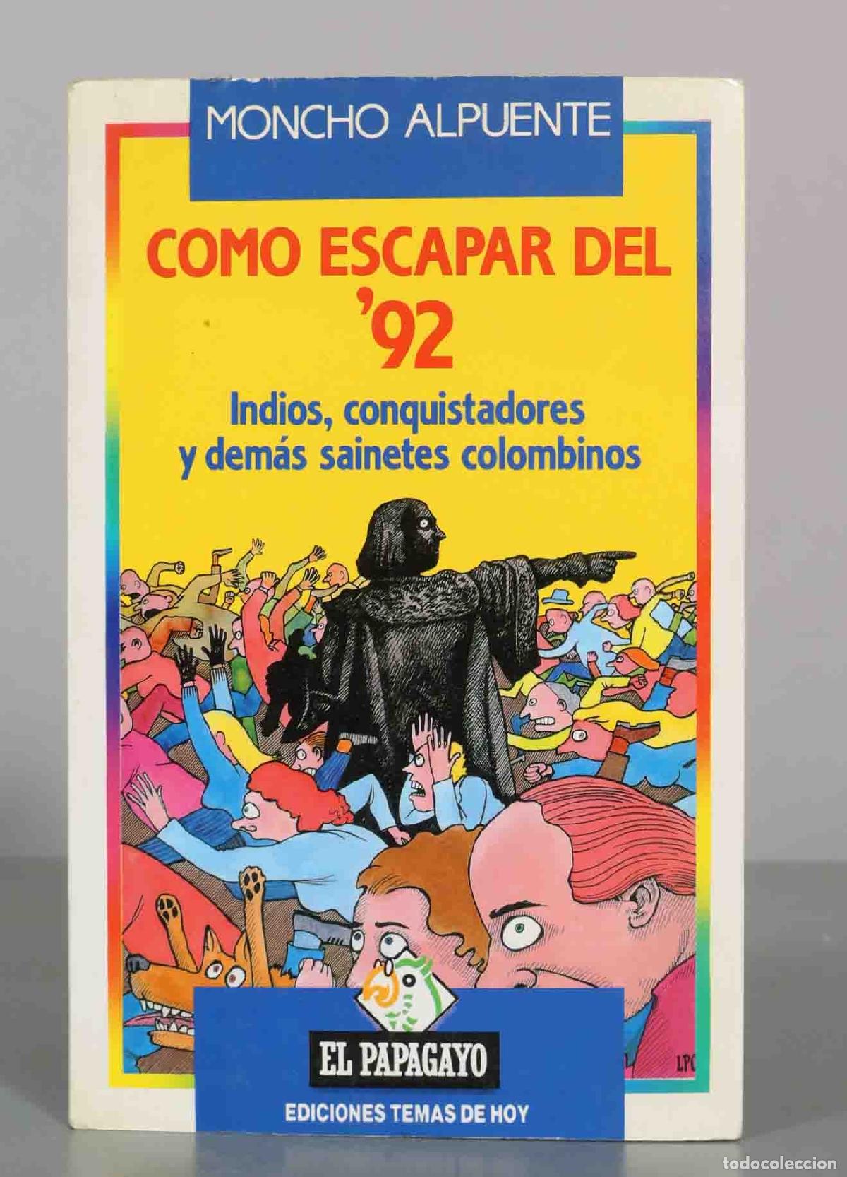 Libros de segunda mano: C&oacute;mo escapar del &acute;92: Indios, conquistadores y dem&aacute;s sainetes colombinos - Moncho Alpuente - Edicion