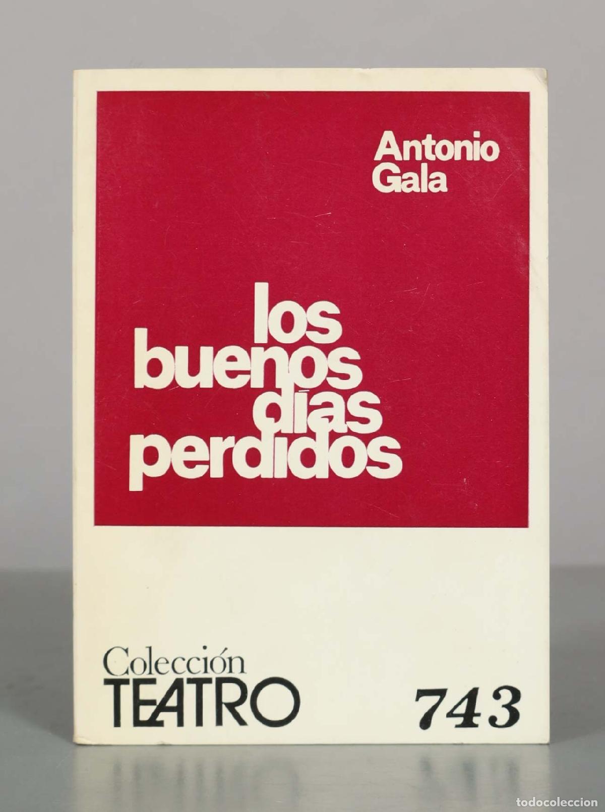 Libros de segunda mano: Los Buenos D&iacute;as Perdidos - Antonio Gala - Colecci&oacute;n Teatro - Editorial Escelicer