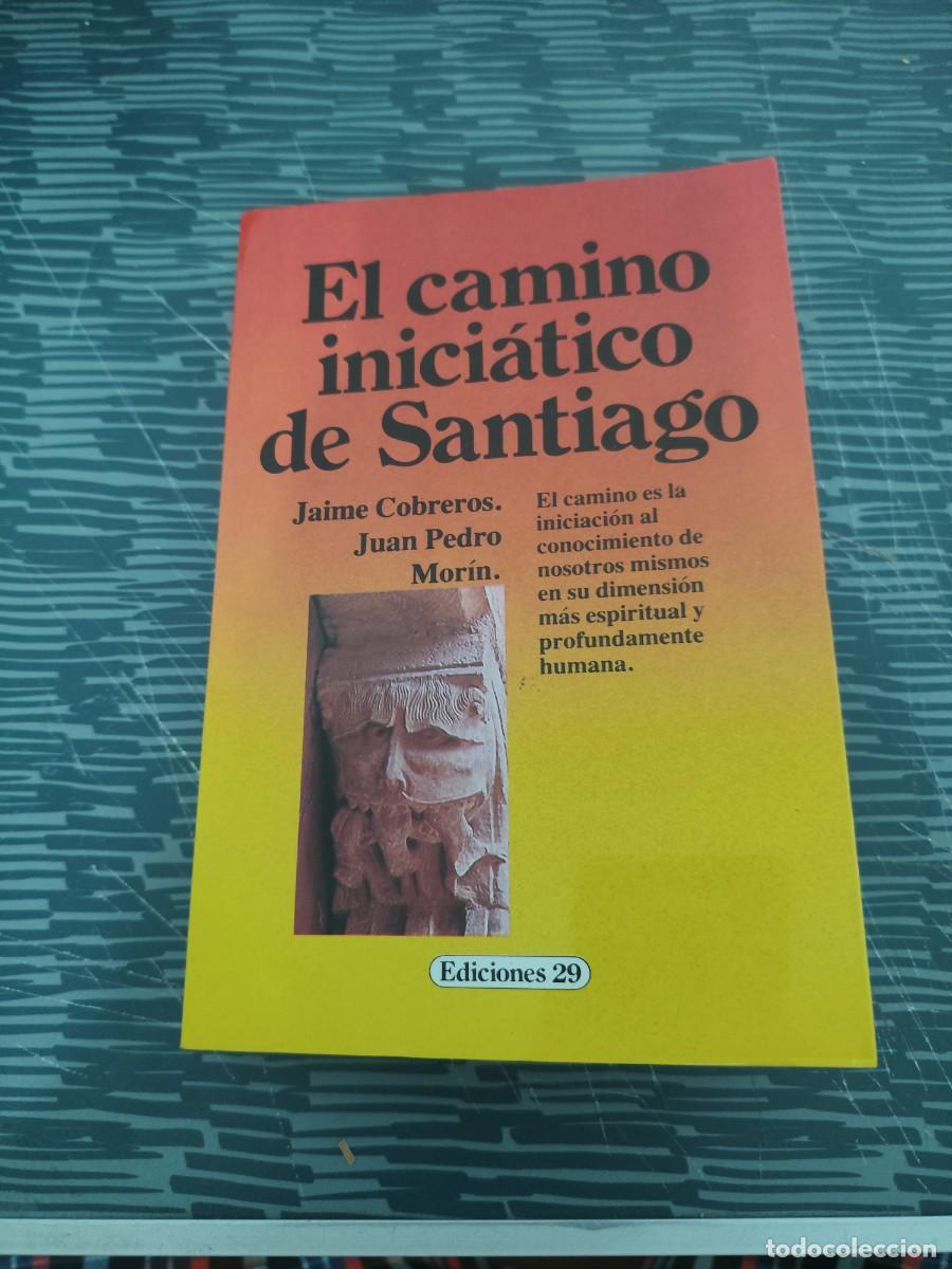 Libros de segunda mano: EL CAMINO INICIATICO DE SANTIAGO,JAIME COBREROS, JUAN PEDRO MORIN, EDICIONES 29,297 P&Aacute;GINAS.