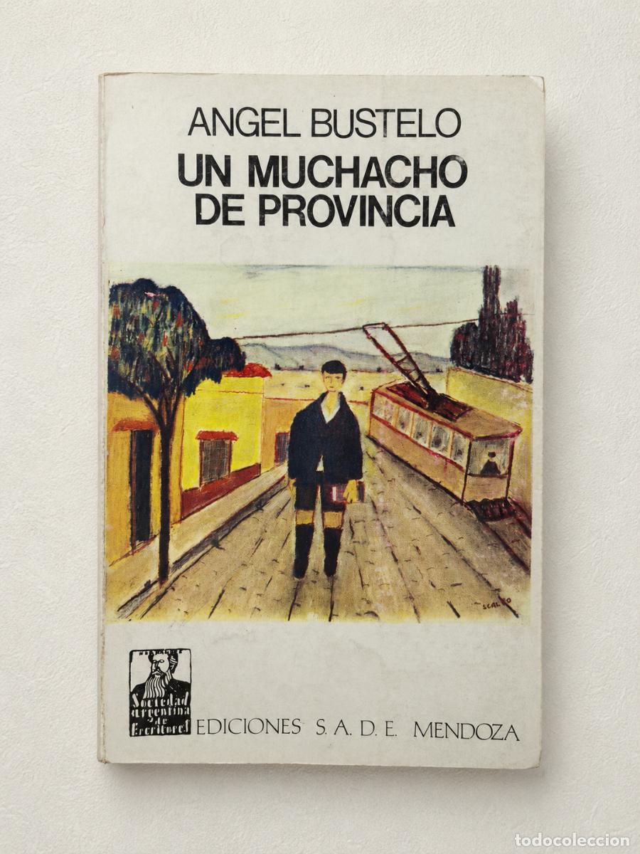 Libros de segunda mano: &Aacute;ngel Bustelo &ndash; Un muchacho de provincia &ndash; Ediciones S.A.D.E. Mendoza &ndash; 1982 &ndash; Ejemplar dedicado