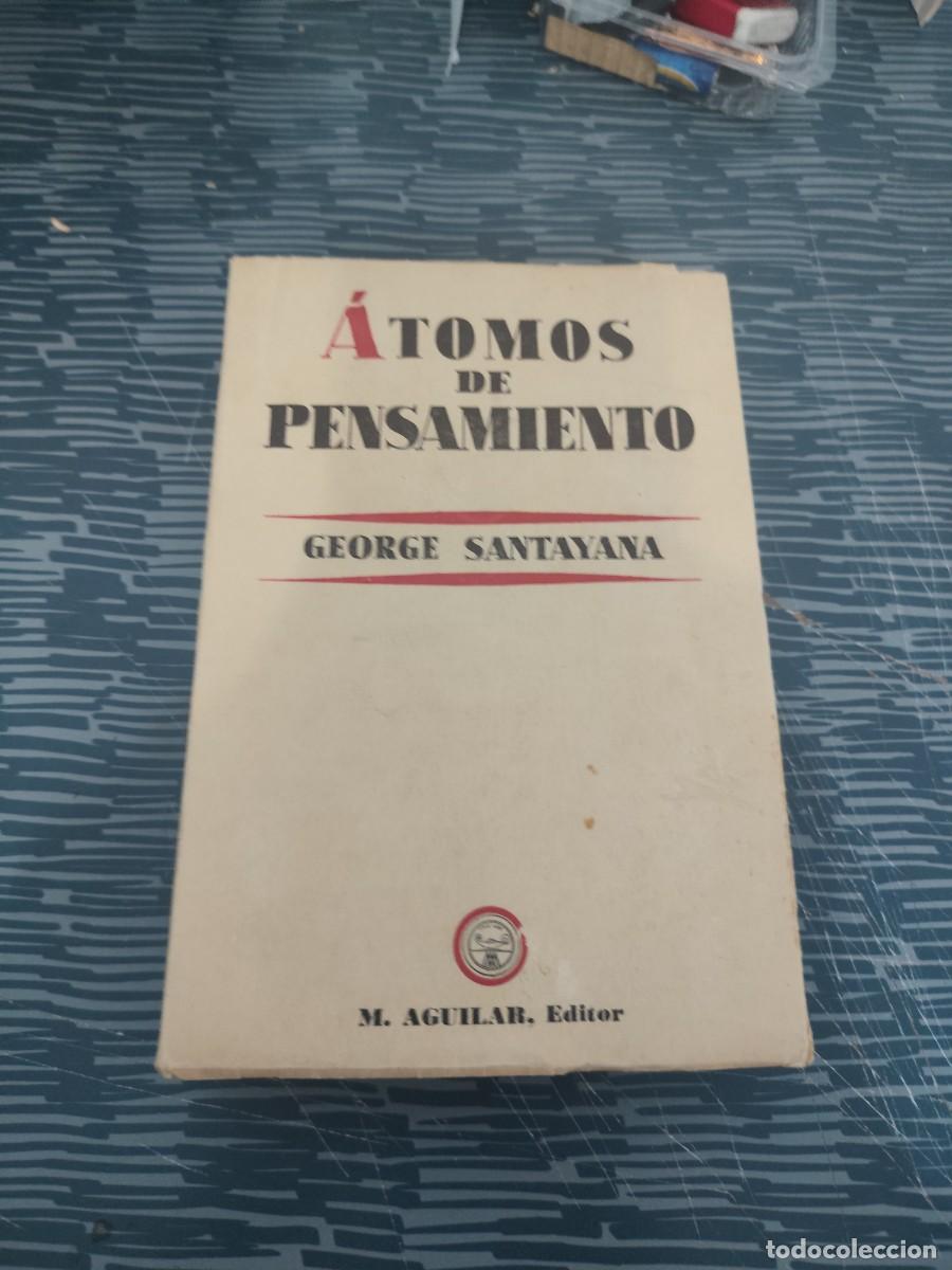 Libros de segunda mano: ATOMOS DE PENSAMIENTO,GEORGE SANTAYANA,M.AGUILAR, EDITOR,1956,460 P&Aacute;GINAS.