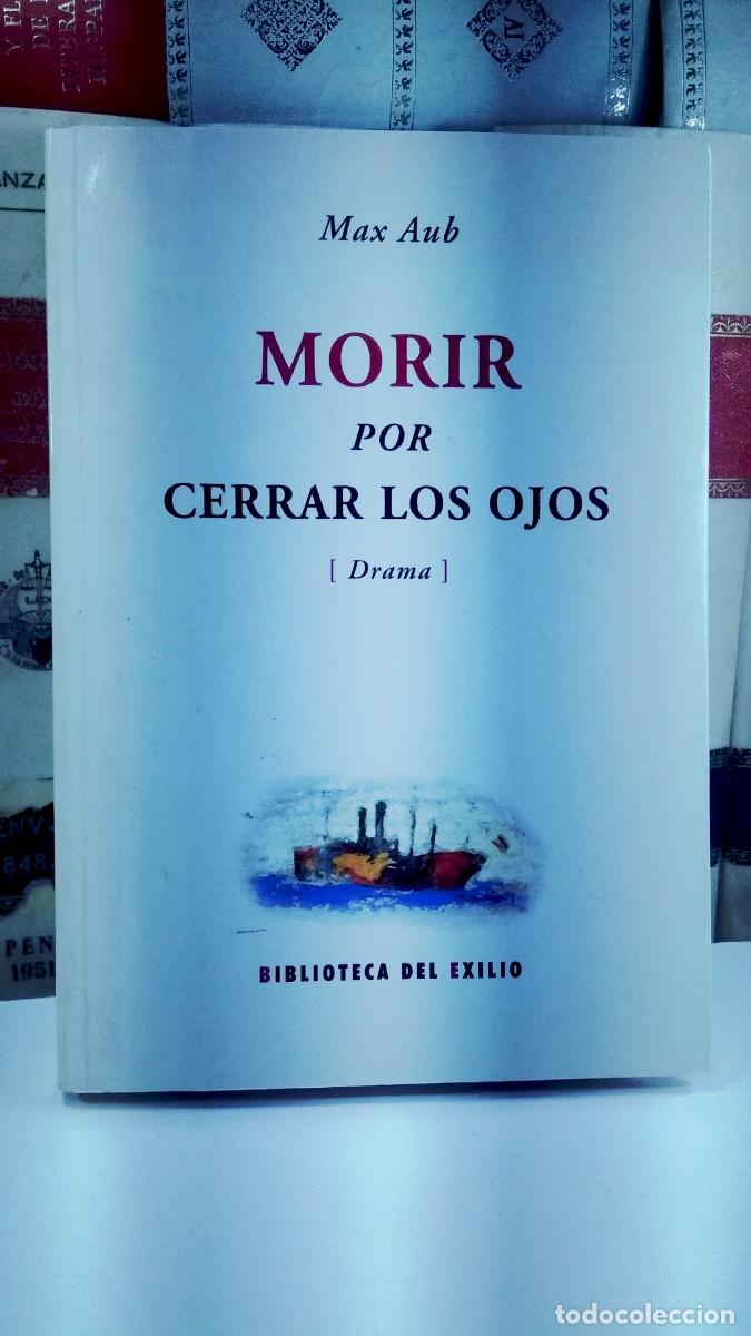 Libros de segunda mano: MORIR POR CERRAR LOS OJOS (DRAMA). MAX AUB. Biblioteca del Exilio. Renacimiento, Sevilla, 2007.