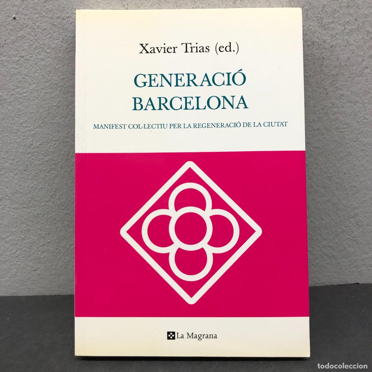 Libros de segunda mano: GENERACI&Oacute; BARCELONA - MANIFEST COL&middot;LECTIU PER LA REGENERACI&Oacute; DE LA CIUTAT - XAVIER TRIAS / 1488