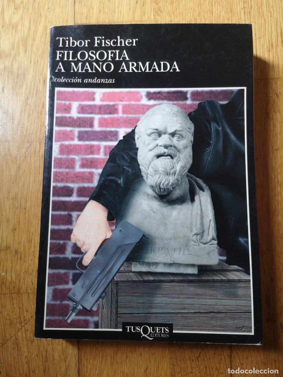 Libros de segunda mano: TIBOR FISCHER FILOSOFIA A MANO ARMADA