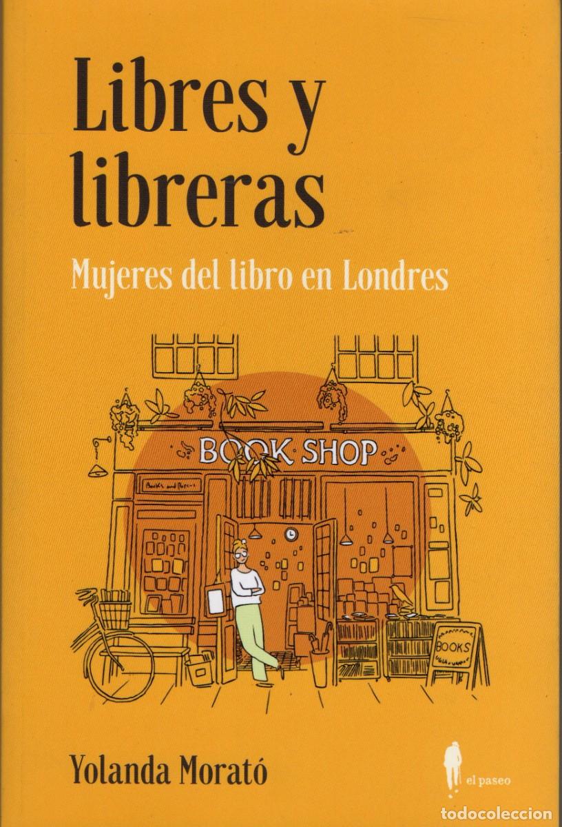 Libros de segunda mano: LIBRES Y LIBRERAS MUJERES DEL LIBRO EN LONDRES. MORATO, YOLANDA. EN-242