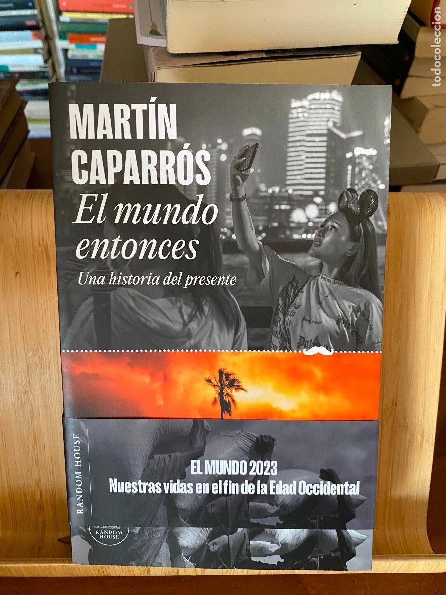 Libros de segunda mano: EL MUNDO ENTONCES. UNA HISTORIA DEL PRESENTE. MART&Iacute;N CAPARR&Oacute;S. EDITORIAL PENGUIN RANDOM HOUSE