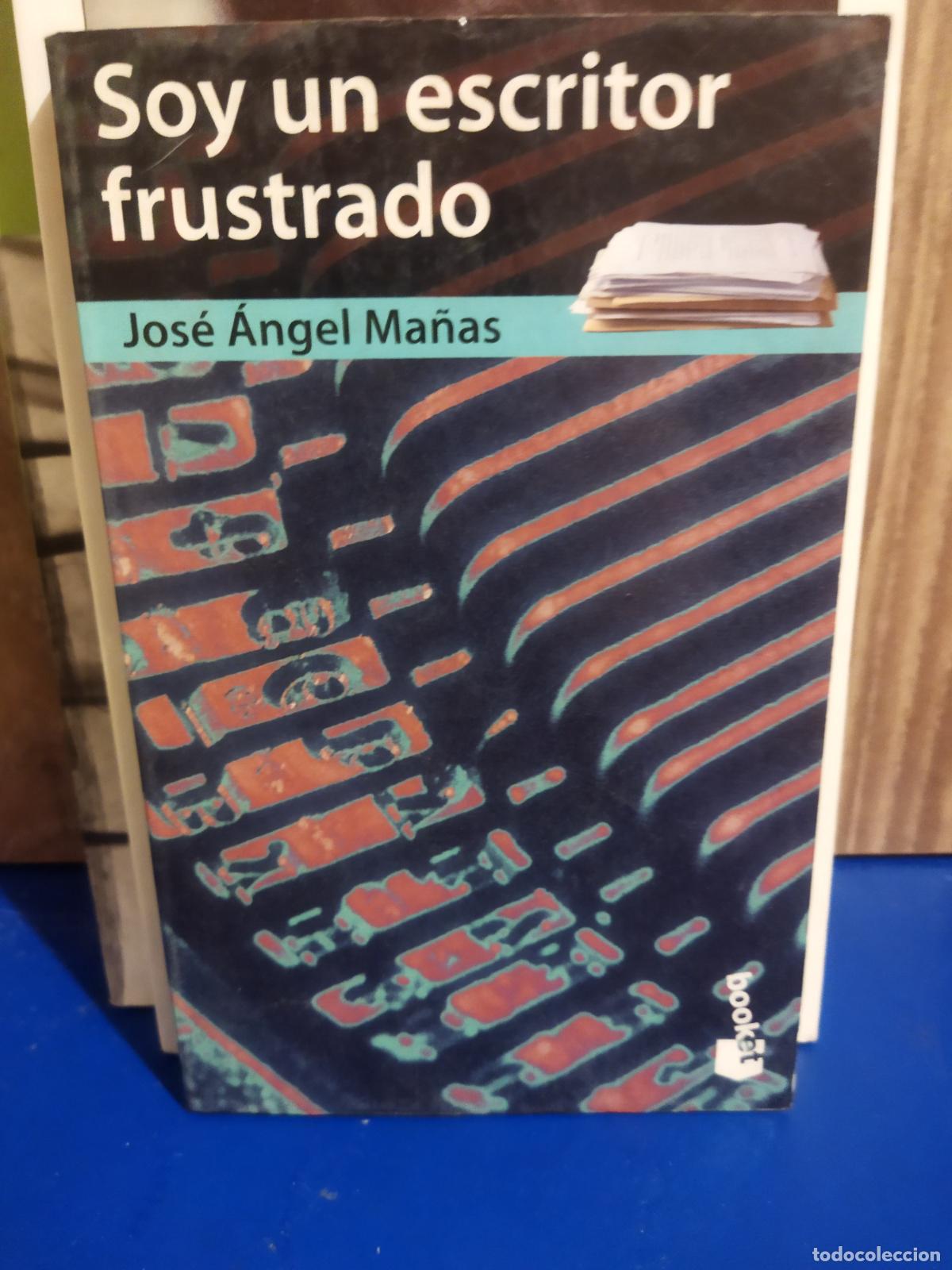 Libros de segunda mano: Soy un escritor frustrado Jos&eacute; &Aacute;ngel Ma&ntilde;as