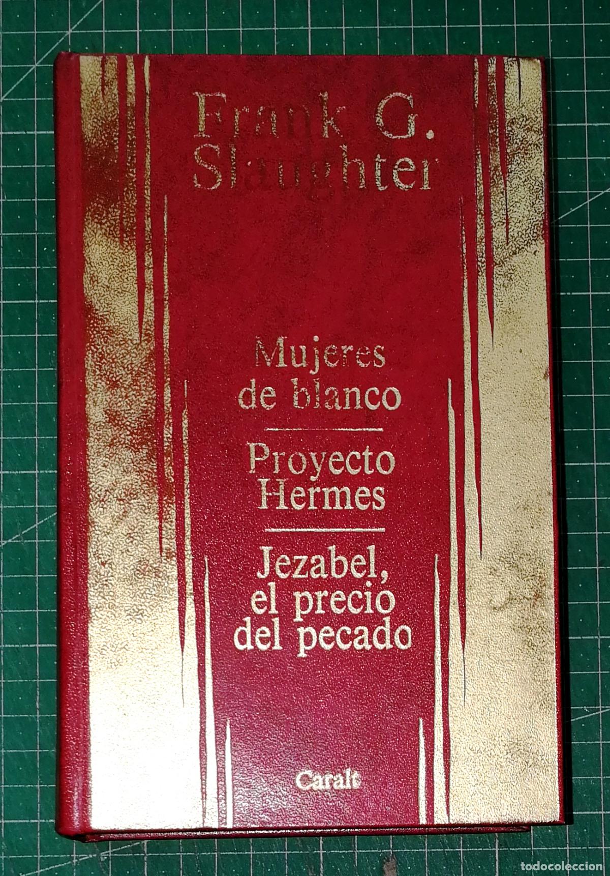 Libros de segunda mano: MUJERES DE BLANCO; PROYECTO HERMES; JEZABEL, EL PRECIO DEL PECADO / Frank G. Slaughter.- Caralt 1977
