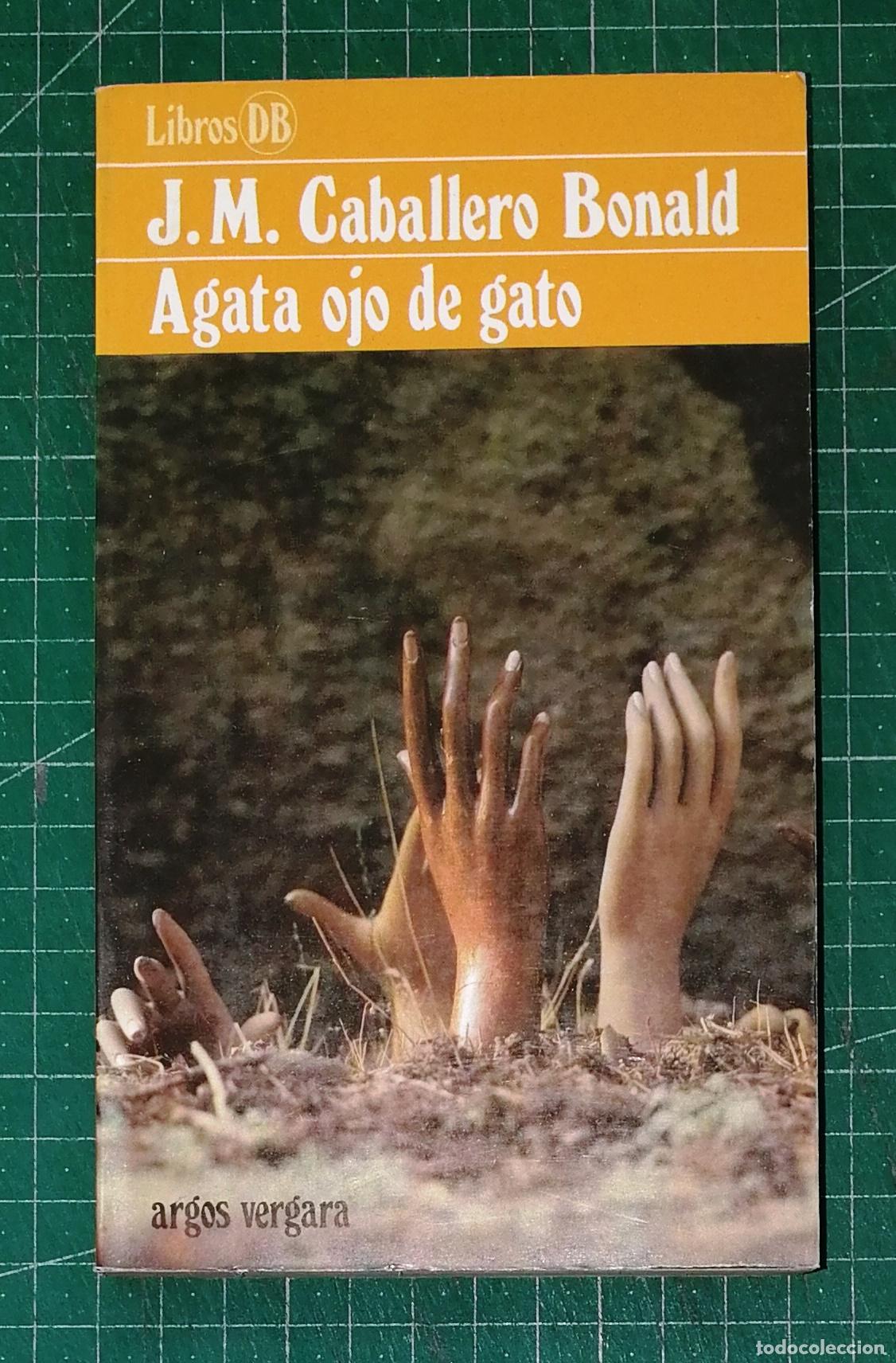 Libros de segunda mano: &Aacute;GATA OJO DE GATO (Libros DB ; 34) / J.M. Caballero Bonald. - Argos Vergara, 1982