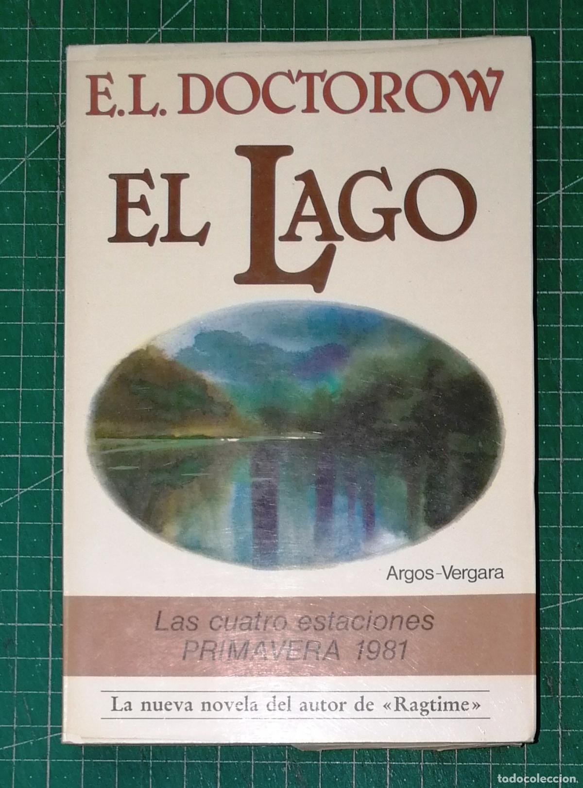 Libros de segunda mano: EL LAGO (Las Cuatro Estaciones. Primavera 1981) / E.L. Doctorow. - 1&ordf; ed. - Argos Vergara, 1981