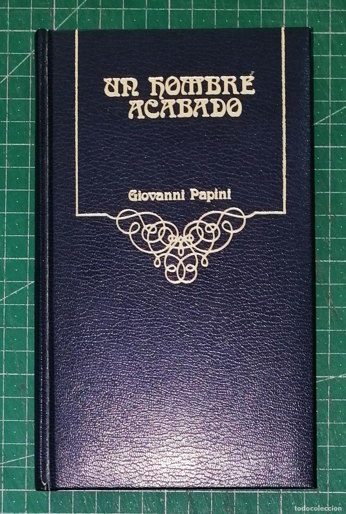 Libros de segunda mano: UN HOMBRE ACABADO / Giovanni Papini. - Argos Vergara, 1980