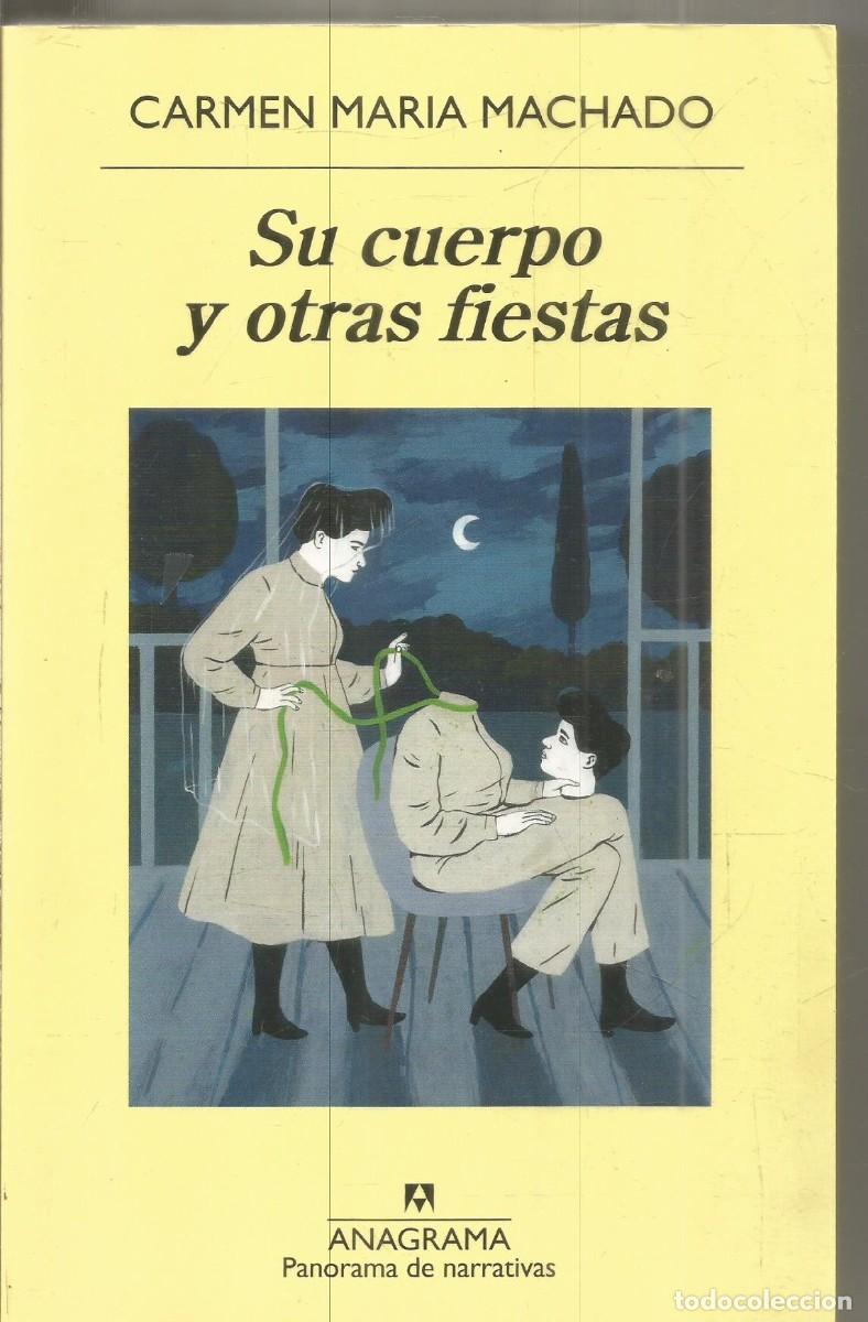 Libros de segunda mano: CARMEN MARIA MACHADO. SU CUERPO Y OTRAS FIESTAS. ANAGRAMA. PRIMERA EDICION