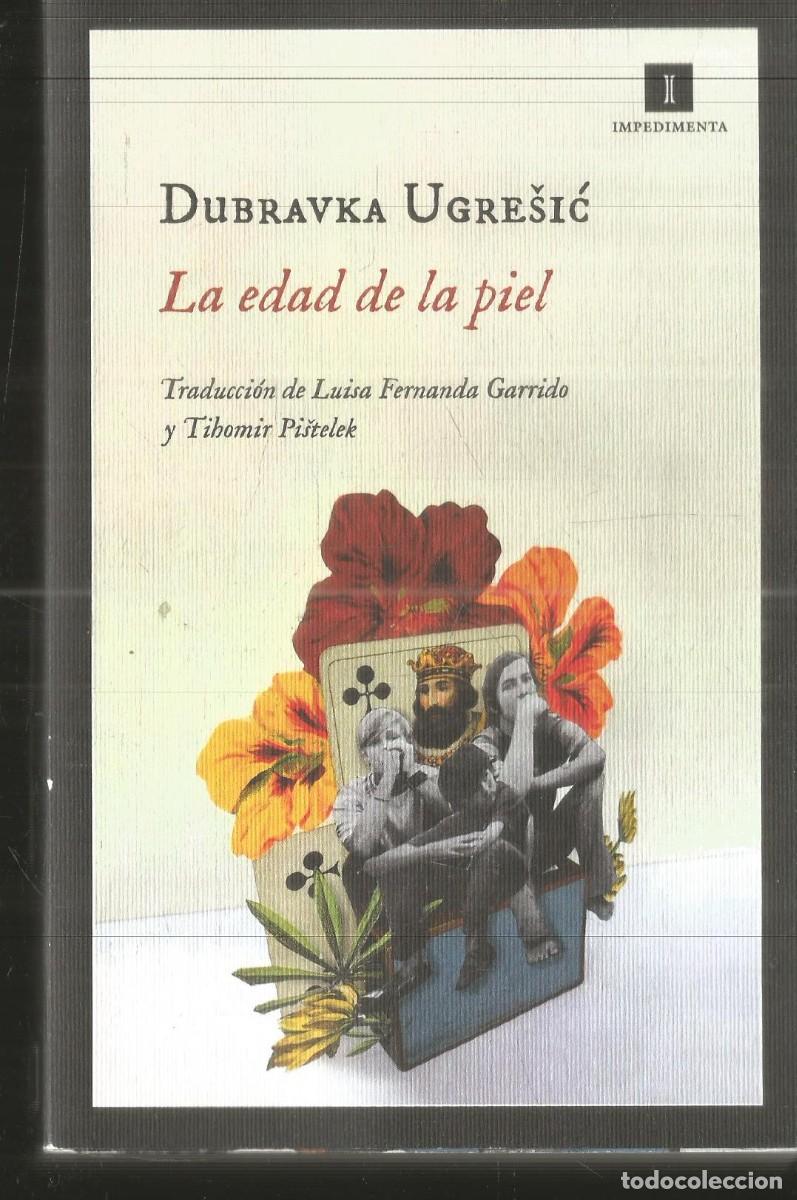 Libros de segunda mano: DUBRAVKA UGRESIC. LA EDAD DE LA PIEL. IMPEDIMENTA. PRIMERA EDICION