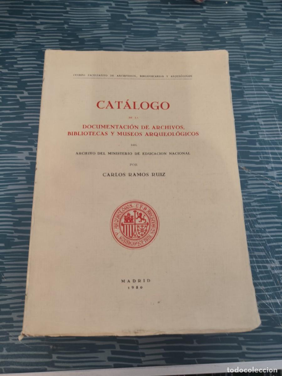 Libros de segunda mano: CATALOGO DE LA DOCUMENTACI&Oacute;N DE ARCHIVOS, BIBLIOTECAS Y MUSEOS ARQUEOLOGICOS,CARLOS RAMOS RUIZ,1950.