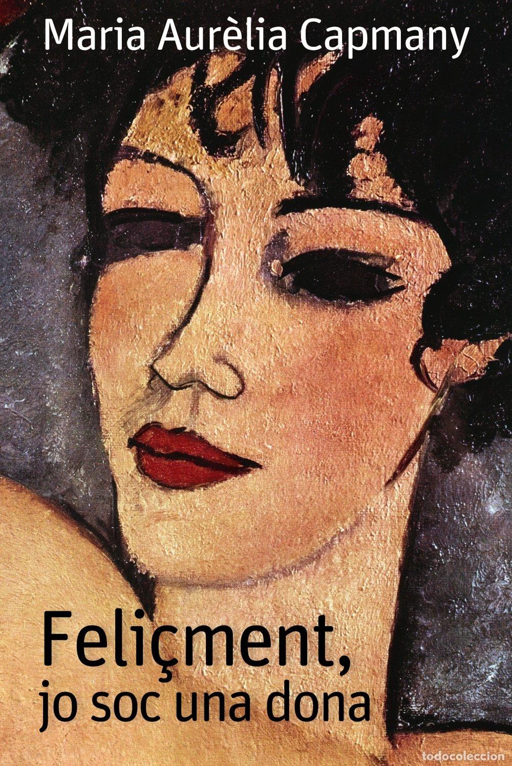 Libros de segunda mano: Feli&ccedil;ment Jo Soc una Dona - Maria Aur&egrave;lia Capmany - Editorial Barcanova - Edicions Generals - Divers