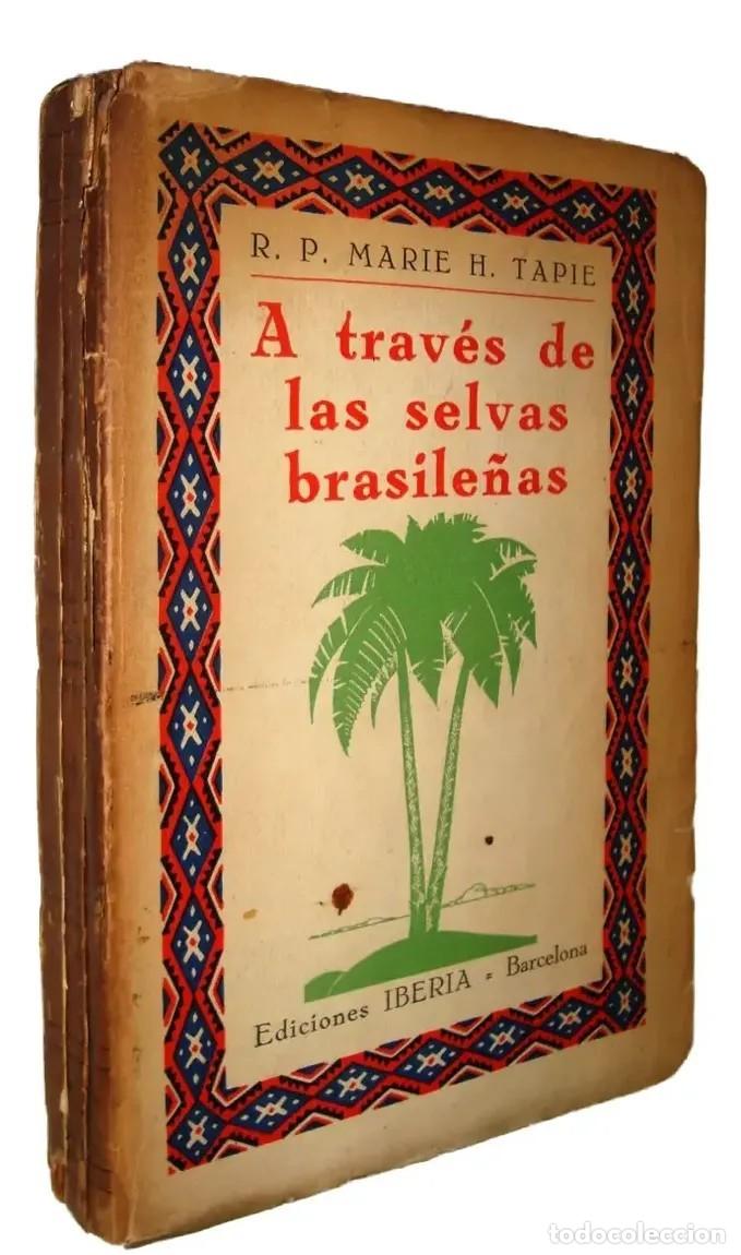 Libros de segunda mano: R. P. MARIE H. TAPIE &ndash; A TRAV&Eacute;S DE LAS SELVAS BRASILE&Ntilde;AS &ndash; EDICIONES Y PUBLICACIONES IBERIA LM