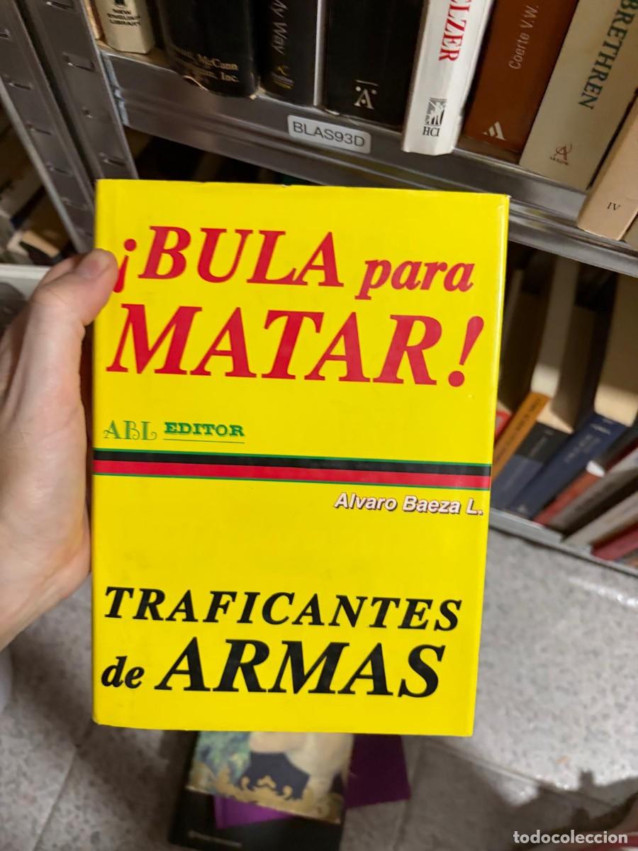 Libros de segunda mano: BLAS93D &Aacute;lvaro Baeza L. &iexcl;Bula para matar! Traficantes de armas ABL Editor.