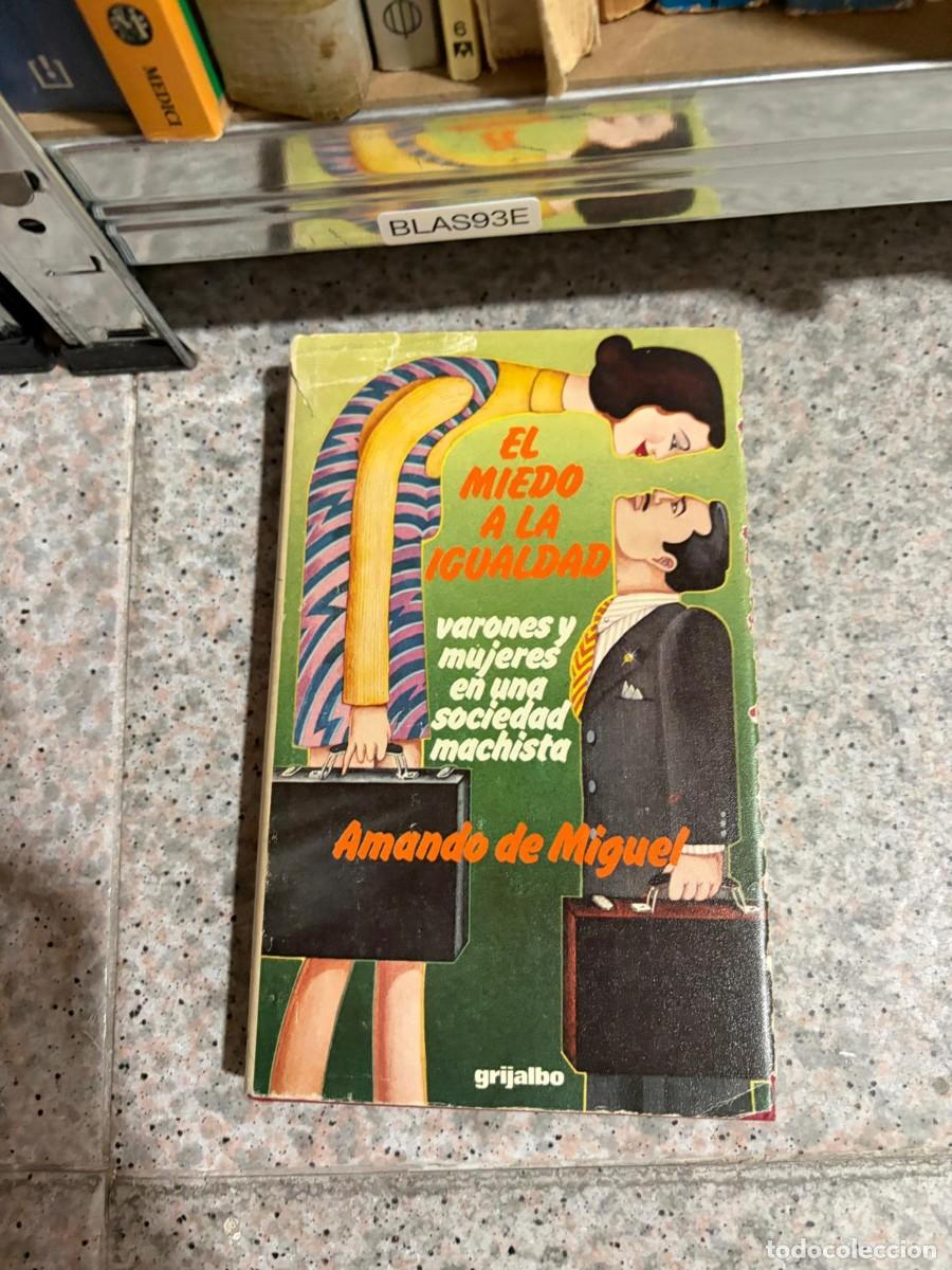 Libros de segunda mano: BLAS93E EL A MIEDO A LA IGUALDAD varones y mujeres en una sociedad machista Am&aacute;ndo de Miguel