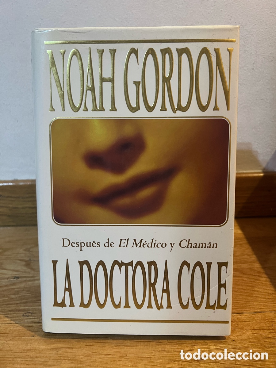 Libros de segunda mano: NOAH GORDON Despu&eacute;s de El M&eacute;dico y Cham&aacute;n LA DOCTORA COLE