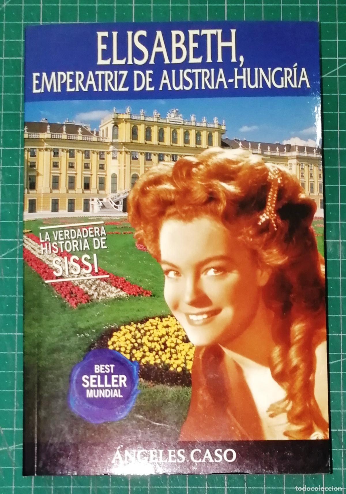 Libros de segunda mano: ELISABETH, EMPERATRIZ DE AUSTRIA-HUNGR&Iacute;A (Best Seller Mundial) / &Aacute;ngeles Caso. - Planeta, 2000