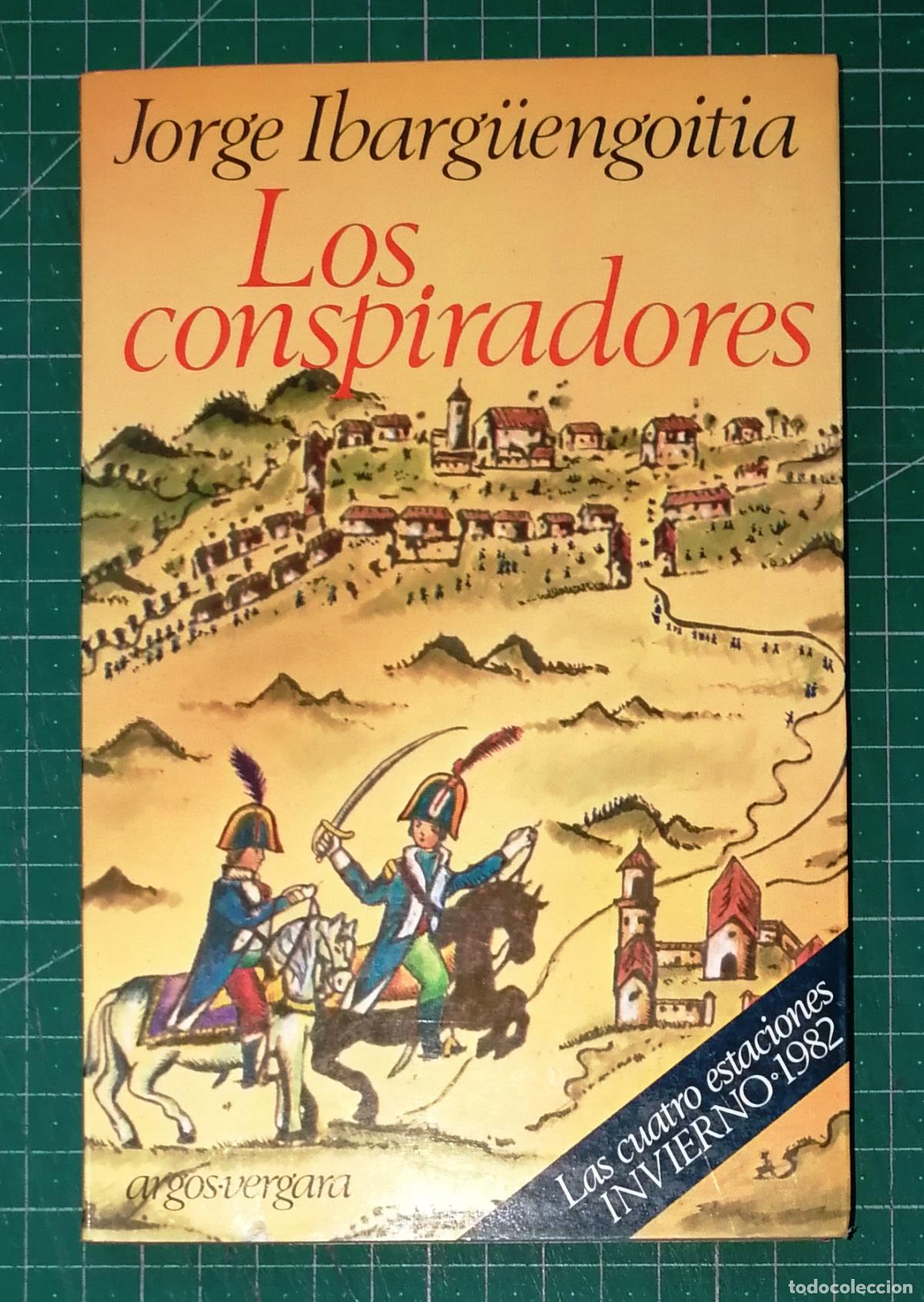 Libros de segunda mano: LOS CONSPIRADORES (Las Cuatro Estaciones. Invierno 1982) / Jorge Ibarg&uuml;engoitia.- Argos Vergara 1981