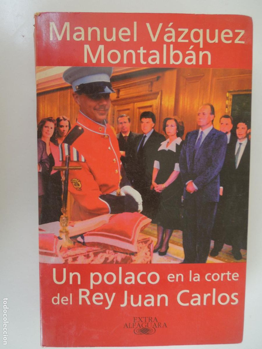Libri di seconda mano: UN POLACO EN LA CORTE DEL REY JUAN CARLOS - MANUEL VAZQUEZ MONTALBAN - ALFAGAURA - 1996
