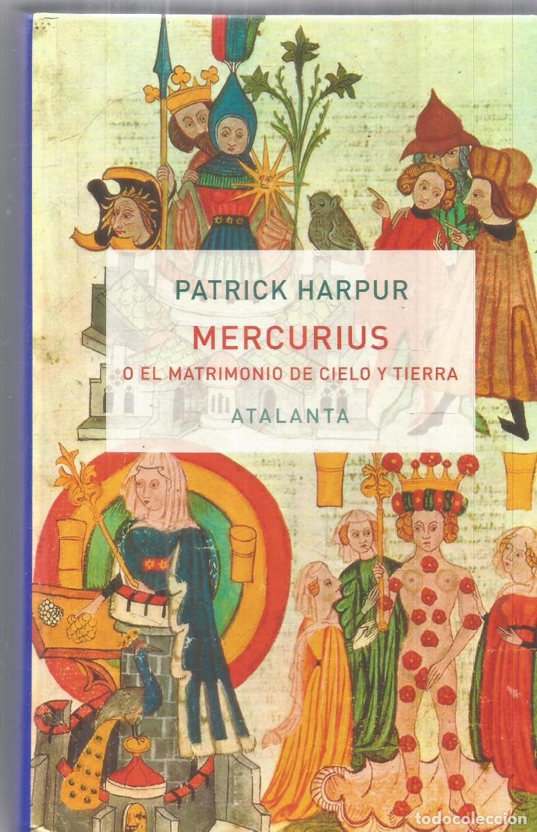 Libros de segunda mano: PATRICK HARPUR. MERCURIUS O EL MATRIMONIO DE CIELO Y TIERRA. ATALANTA. ALQUIMIA. PRIMERA EDICION