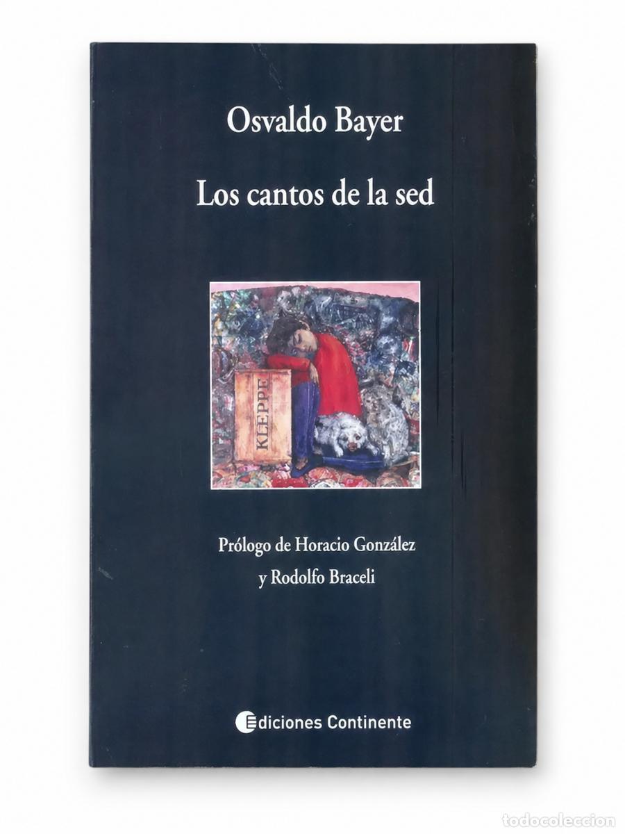 Libros de segunda mano: OSVALDO BAYER &ndash; LOS CANTOS DE LA SED &ndash; EDICIONES CONTINENTE &ndash; 2015 lm