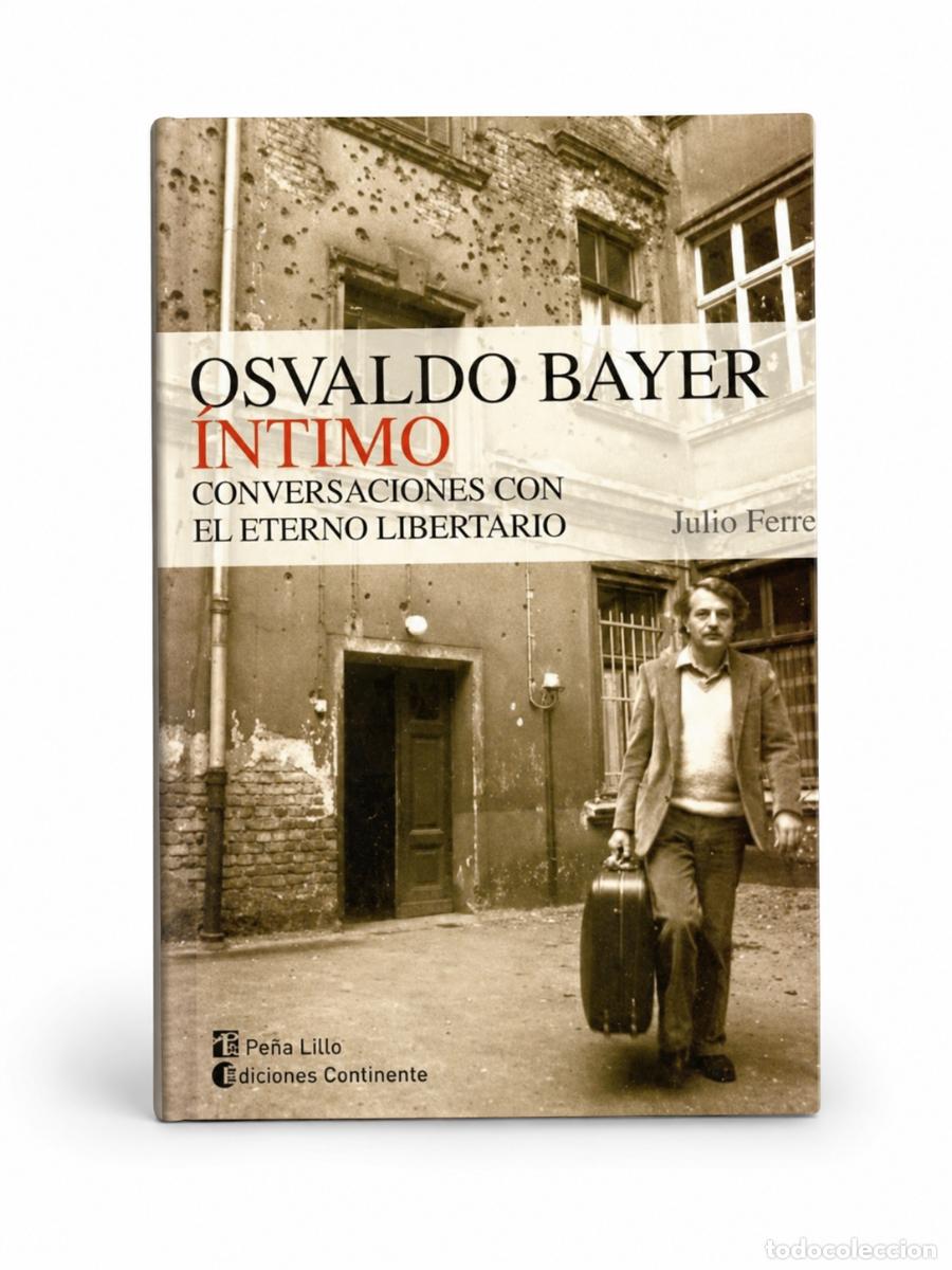 Libros de segunda mano: JULIO FERRER &ndash; OSVALDO BAYER &Iacute;NTIMO. CONVERSACIONES CON EL ETERNO LIBERTARIO &ndash; LM