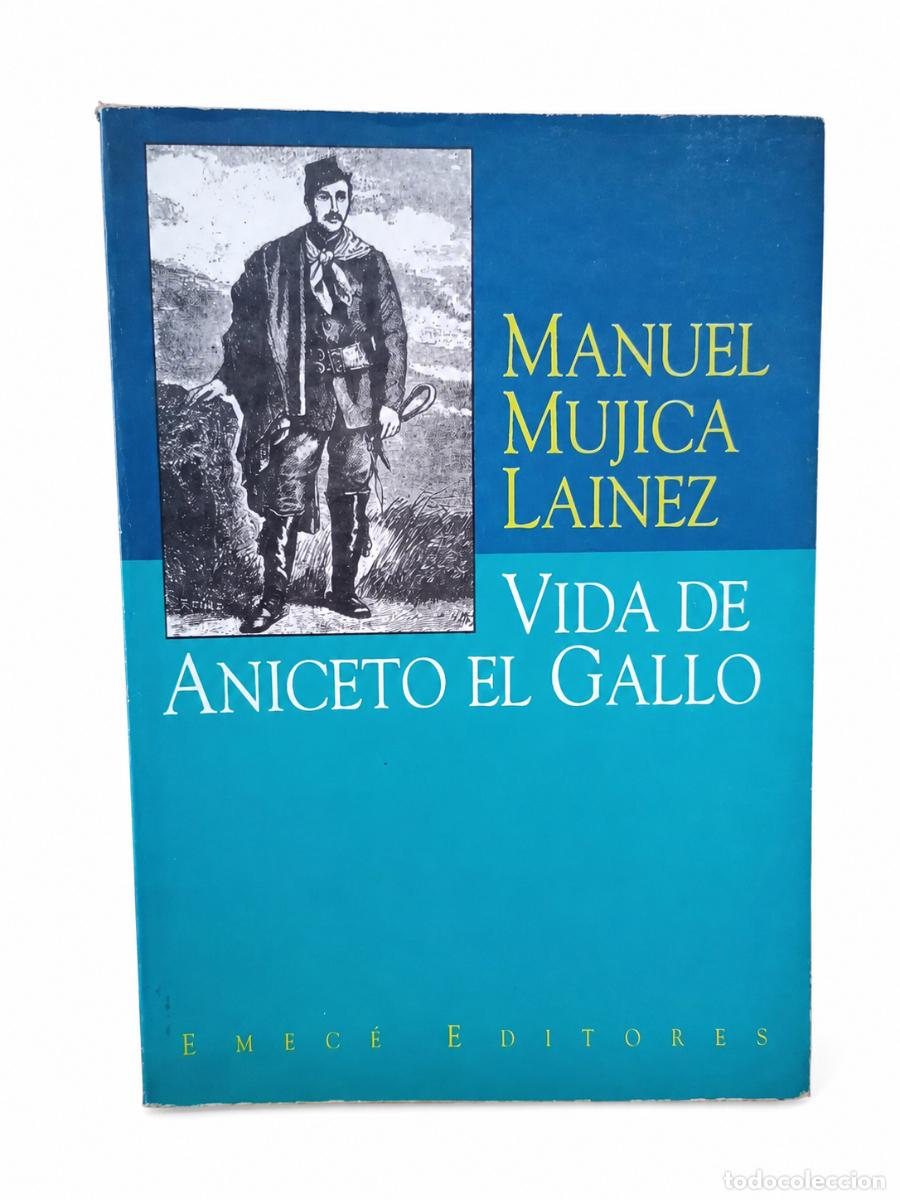Libros de segunda mano: MANUEL MUJICA LAINEZ &ndash; VIDA DE ANICETO EL GALLO &ndash; EMEC&Eacute; EDITORES &ndash; 1943 / REEDICI&Oacute;N DE 1991 LM