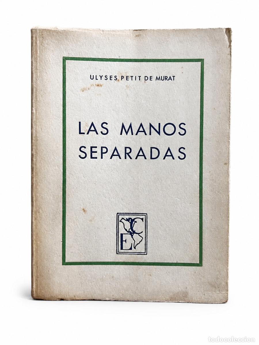 Libros de segunda mano: ULYSES PETIT DE MURAT &ndash; LAS MANOS SEPARADAS &ndash; EDITORIAL CONTINENTAL &ndash; 1950 LM