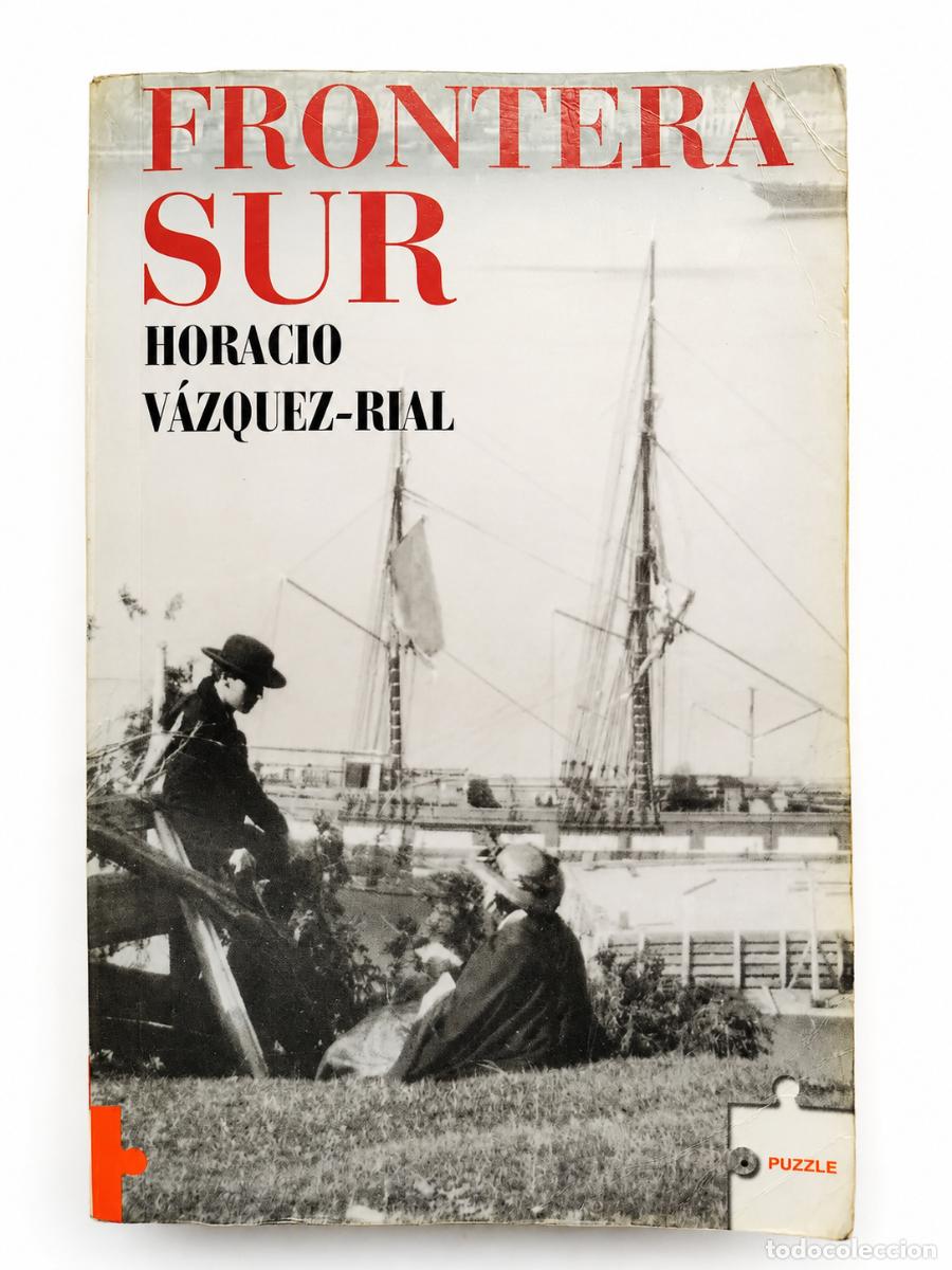 Libros de segunda mano: HORACIO V&Aacute;ZQUEZ-RIAL &ndash; FRONTERA SUR &ndash; EDICIONES B &ndash; 1994 LM