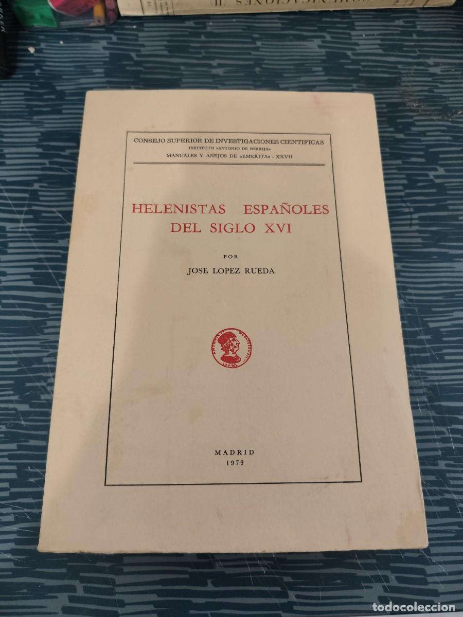 Libros de segunda mano: HELENISTAS ESPA&Ntilde;OLES DEL SIGLO XVI,JOSE L&Oacute;PEZ RUEDA, MADRID,1973, INTONSO.