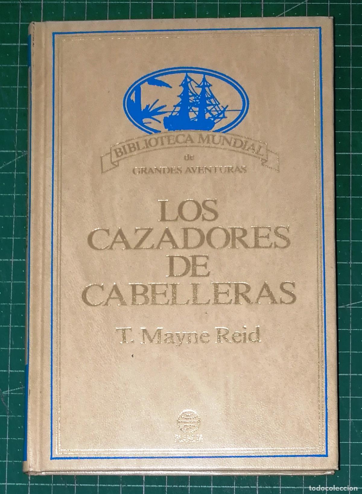 Libros de segunda mano: LOS CAZADORES DE CABELLERAS (Biblioteca Mundial de Grandes Aventuras) / T. Mayne Reid.- Planeta 1988