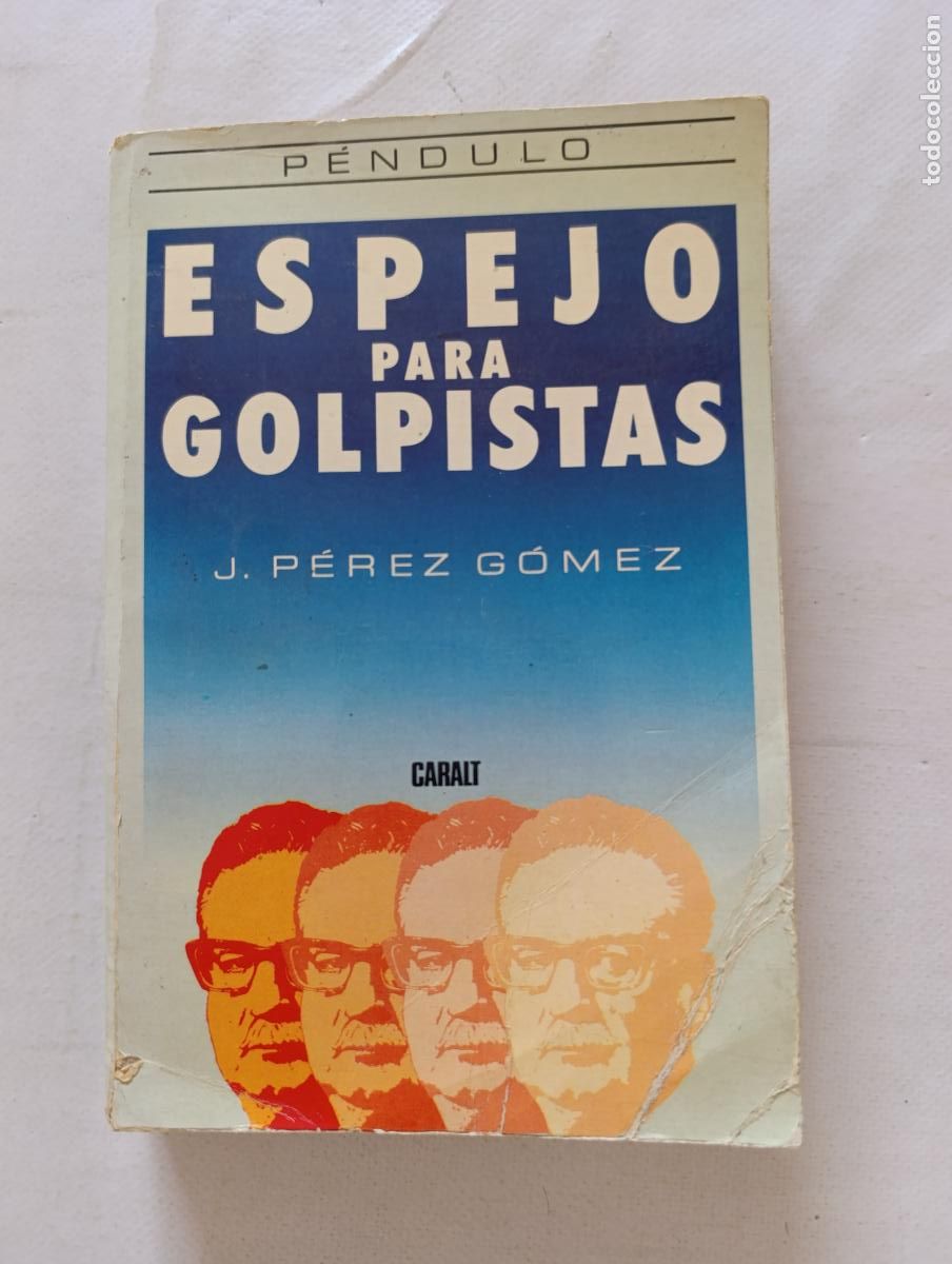Libros de segunda mano: ESPEJO PARA GOLPISTAS - J. PEREZ GOMEZ - PENDULO - CARALT (322)