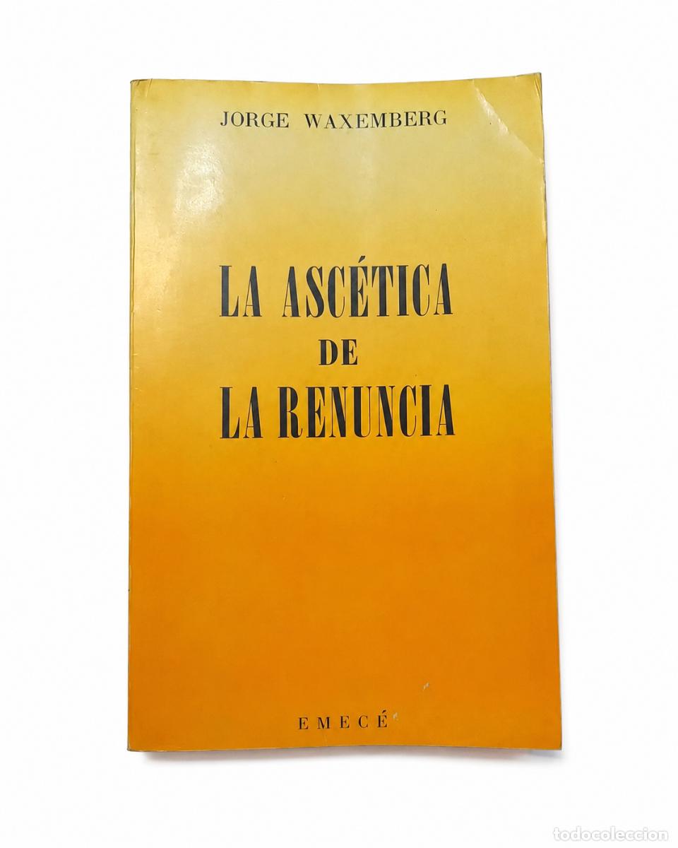 Libros de segunda mano: JORGE WAXEMBERG &ndash; La asc&eacute;tica de la renuncia &ndash; Emec&eacute; &ndash; LM