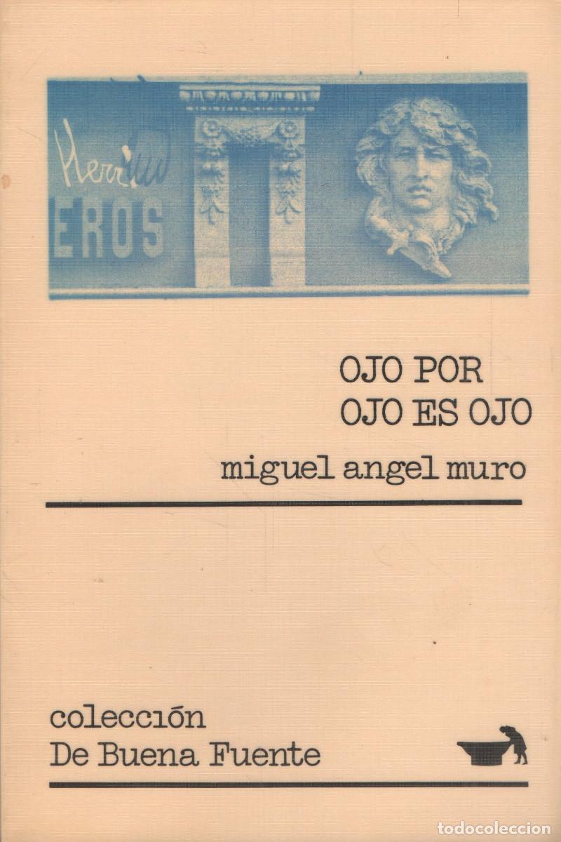 Libros de segunda mano: Ojo por ojo es ojo.Miguel &Aacute;ngel Muro.Col.de Buena Fuente.Caja Rioja/Ayto Logro&ntilde;o.1989.