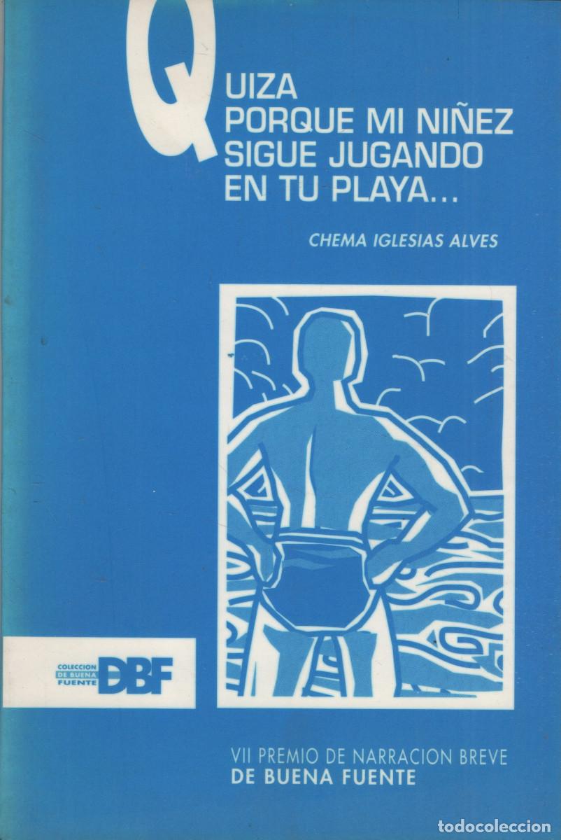 Libros de segunda mano: Quiza porque mi ni&ntilde;ez sigue jugando en la playa...Chema Iglesias Alves.De Buena Fuente.1992.
