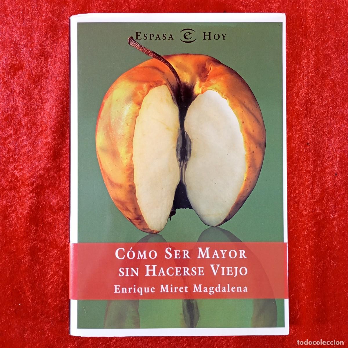 Libros de segunda mano: C&Oacute;MO SER MAYOR SIN HACERSE VIEJO - ENRIQUE MIRET MAGDALENA - ESPASA CALPE - HOY - 2003 / 1944
