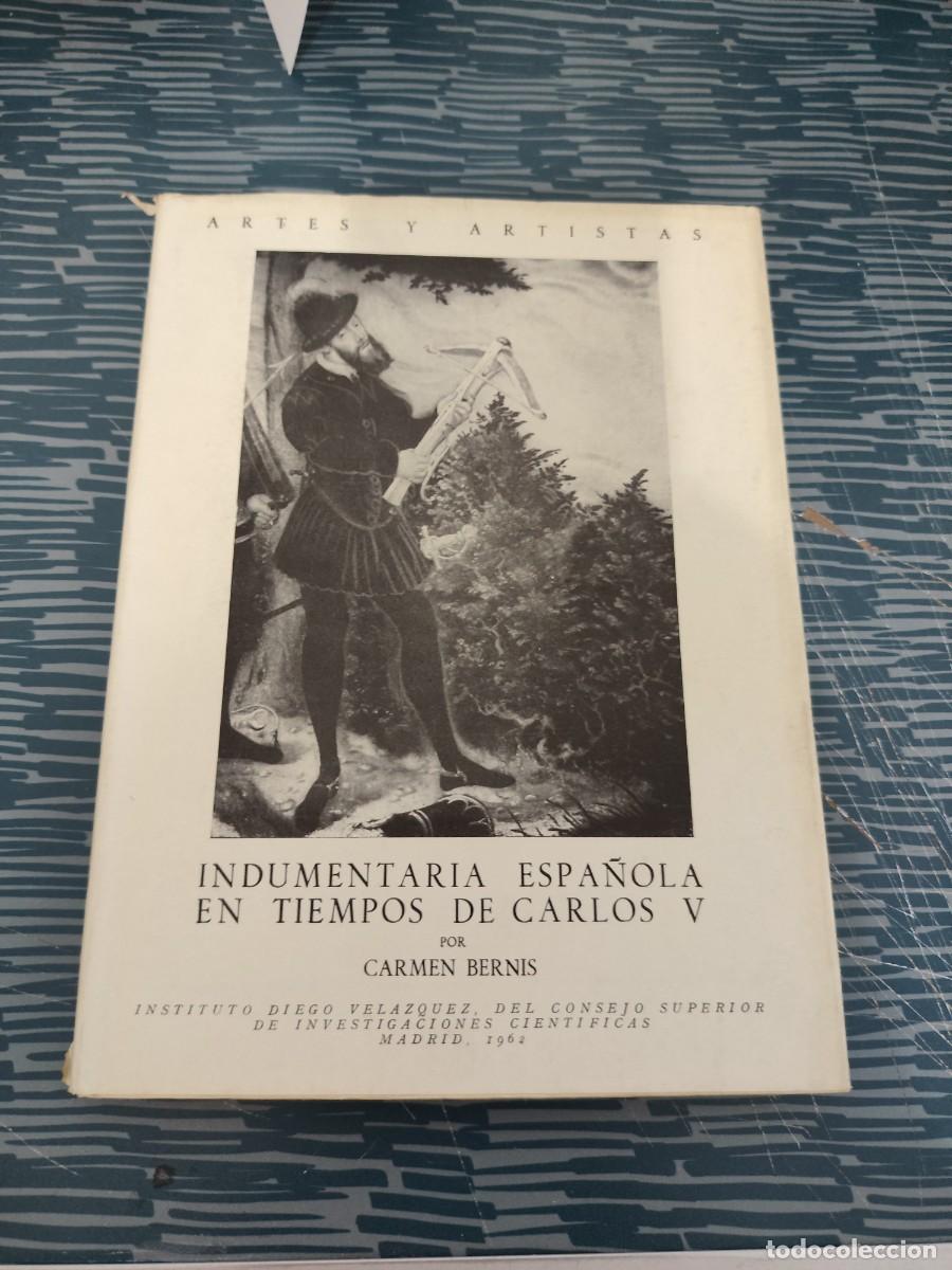 Libros de segunda mano: INDUMENTARIA ESPA&Ntilde;OLA EN TIEMPOS DE CARLOS V, CARMEN BERNIS,MADRID,1962,114 P&Aacute;G.+ L&Aacute;MINAS.