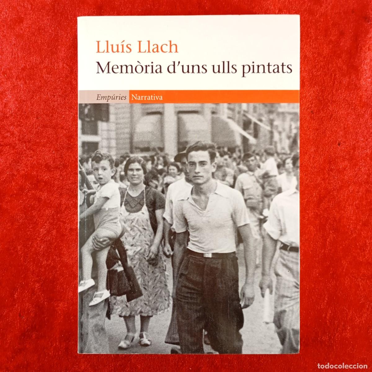 Libros de segunda mano: MEM&Ograve;RIA D'UNS ULLS PINTATS - LLU&Iacute;S LLACH - EDITORIAL EMP&Uacute;RIES - 2012 / 2000