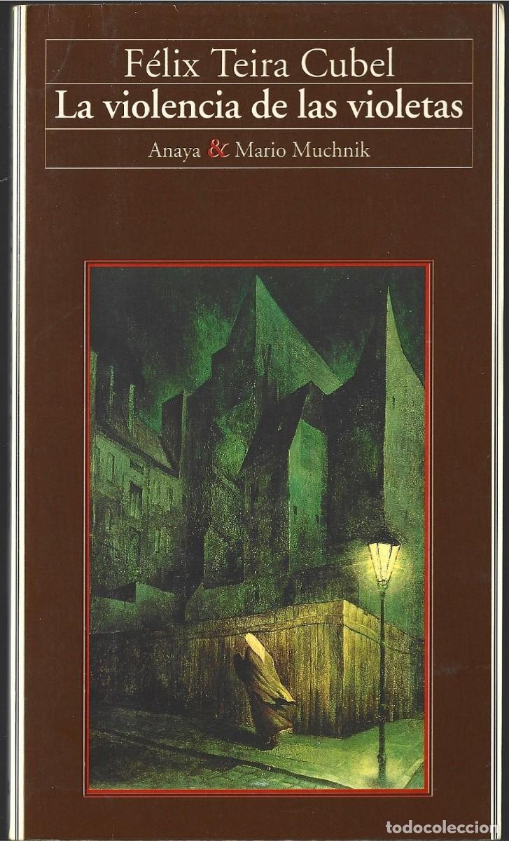 Libros de segunda mano: F&eacute;lix TEIRA CUBEL : La violencia de las violetas. (Ed. Anaya & Mario Muchnik, 1995)