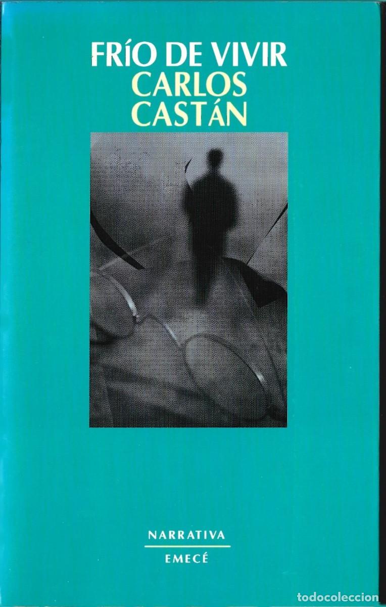 Libros de segunda mano: Carlos CAST&Aacute;N : Fr&iacute;o de vivir. (Emec&eacute; Eds., 1997)
