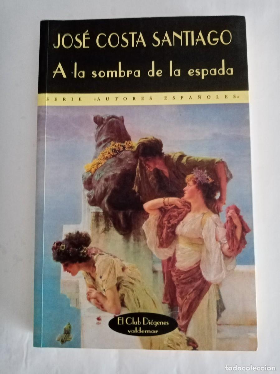 Libros de segunda mano: A LA SOMBRA DE LA ESPADA . Jos&eacute; Costa Santiago ( VALDEMAR )