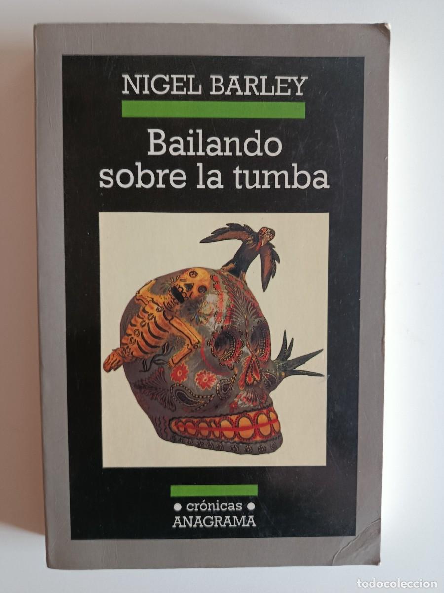 Libros de segunda mano: BAILANDO SOBRE LA TUMBA. NIGEL BARLEY. EDITORIAL ANAGRAMA. 2000