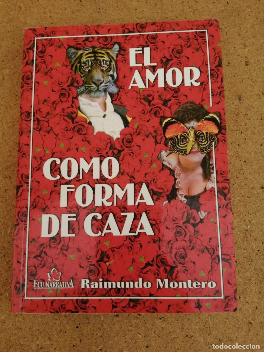 Libros de segunda mano: EL AMOR COMO FORMA DE CAZA (RAIMUNDO MONTERO)