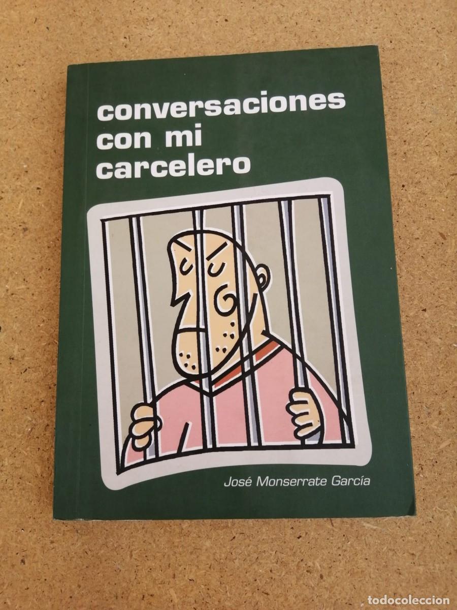 Libros de segunda mano: CONVERSACIONES CON MI CARCELERO (JOSE MONSERRATE GARCIA)